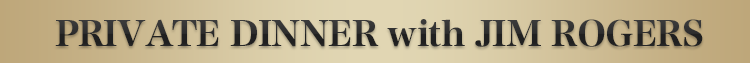 ＰＲＩＶＡＴＥ DINNER　with JIM ROGERS